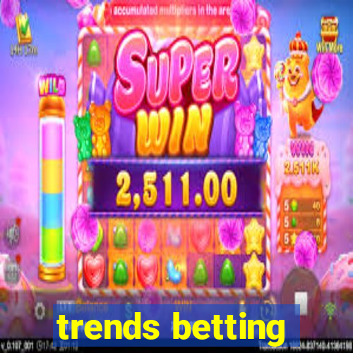 trends betting